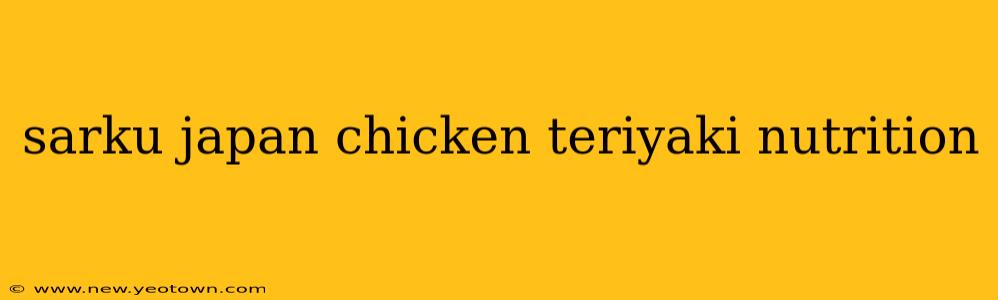 sarku japan chicken teriyaki nutrition