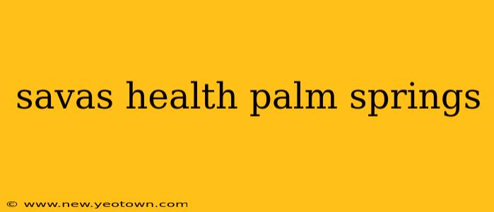 savas health palm springs