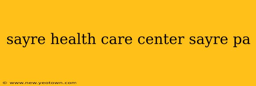 sayre health care center sayre pa