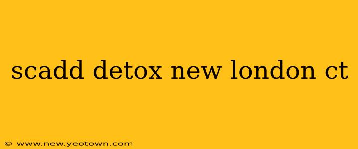 scadd detox new london ct