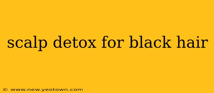 scalp detox for black hair