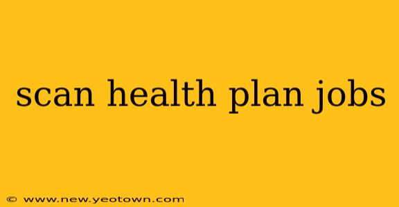scan health plan jobs