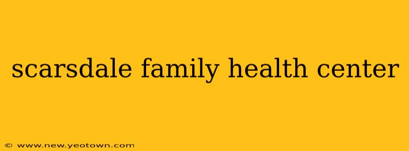 scarsdale family health center