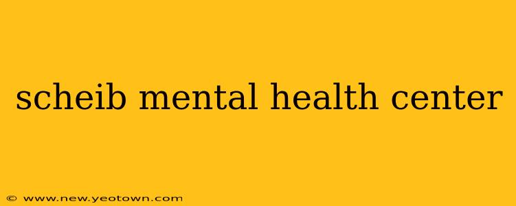 scheib mental health center