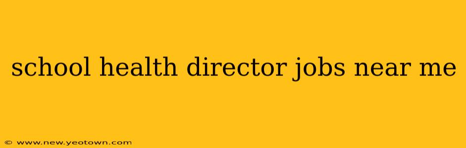 school health director jobs near me
