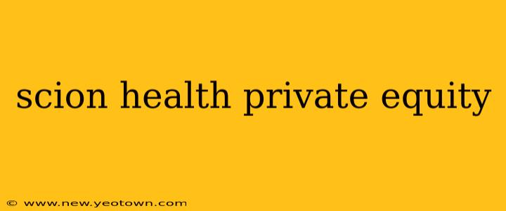 scion health private equity