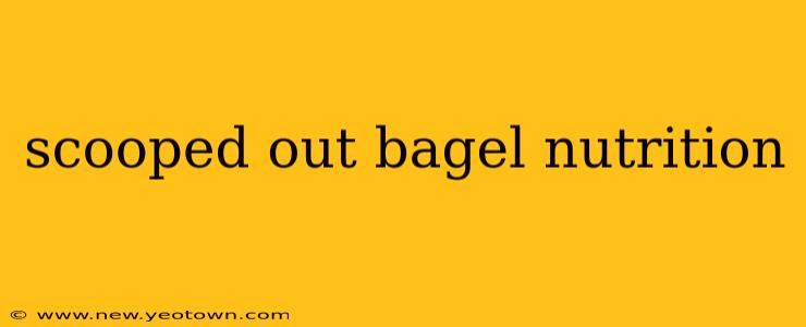 scooped out bagel nutrition