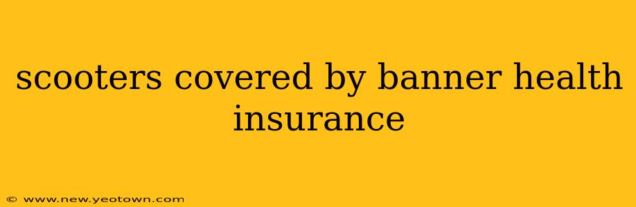 scooters covered by banner health insurance