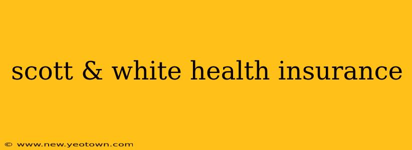 scott & white health insurance