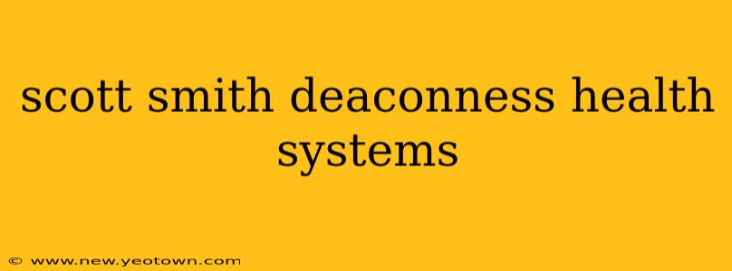 scott smith deaconness health systems