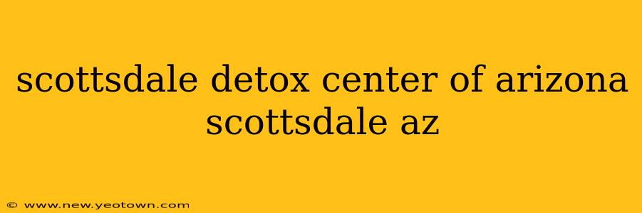 scottsdale detox center of arizona scottsdale az