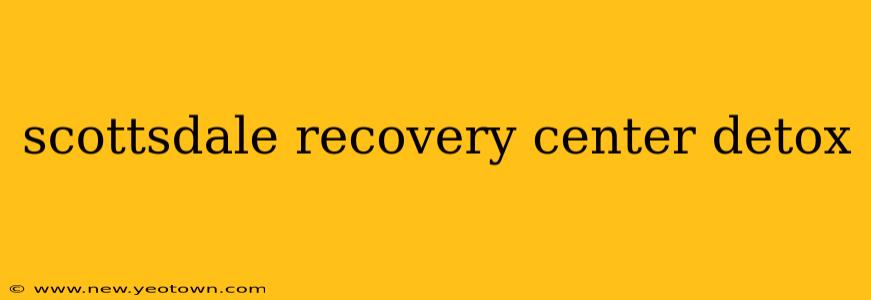 scottsdale recovery center detox