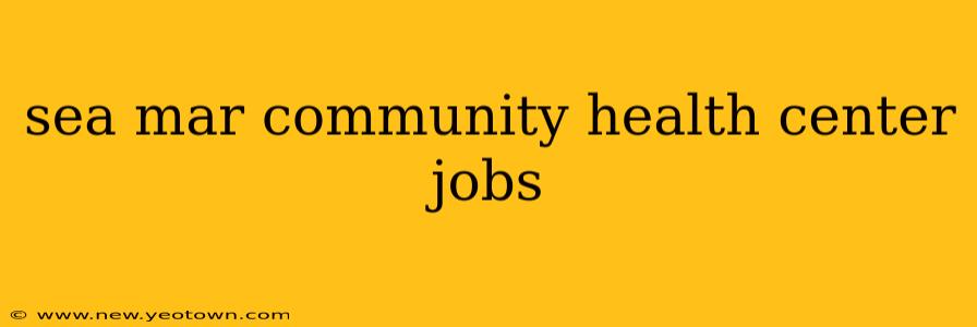 sea mar community health center jobs