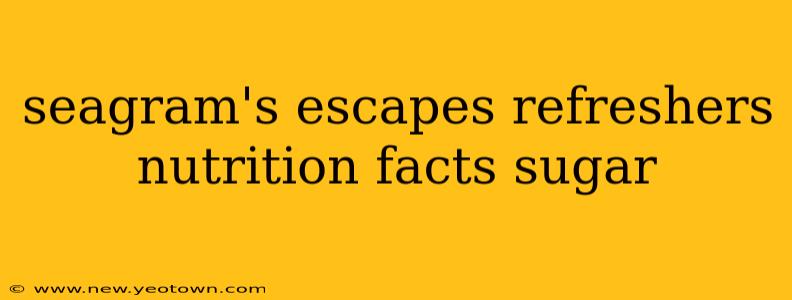seagram's escapes refreshers nutrition facts sugar