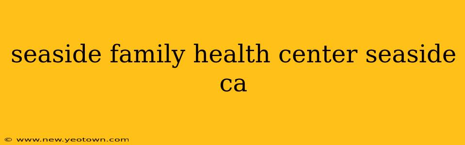 seaside family health center seaside ca