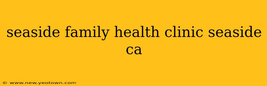 seaside family health clinic seaside ca