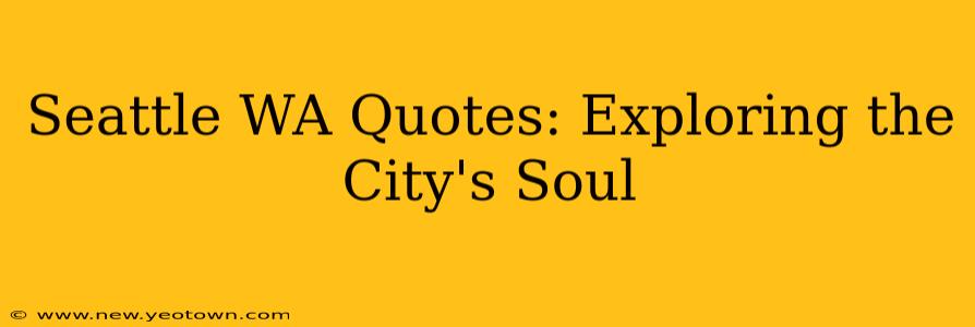 Seattle WA Quotes: Exploring the City's Soul