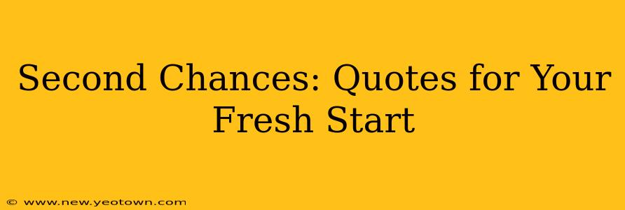 Second Chances: Quotes for Your Fresh Start