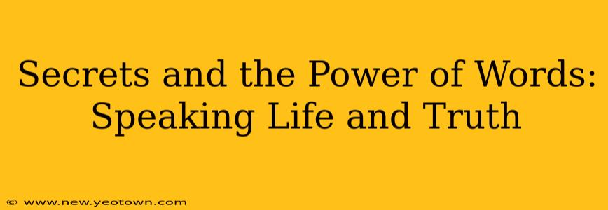 Secrets and the Power of Words: Speaking Life and Truth