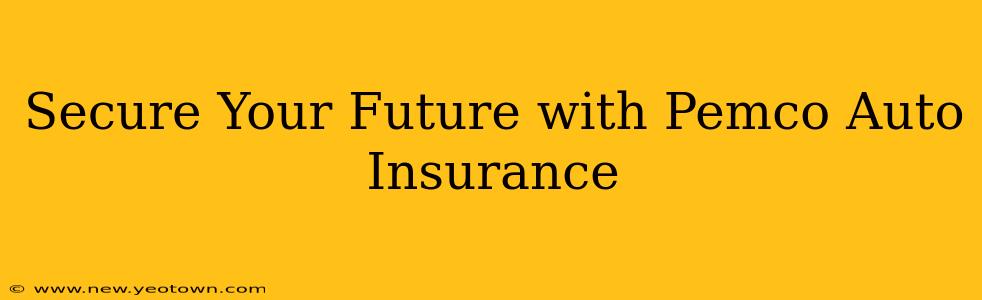 Secure Your Future with Pemco Auto Insurance