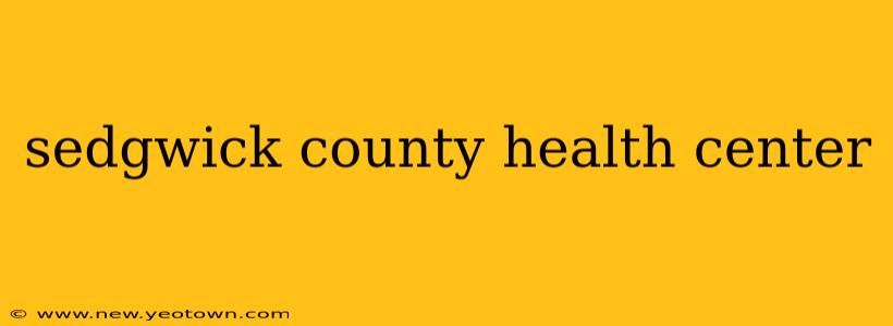 sedgwick county health center