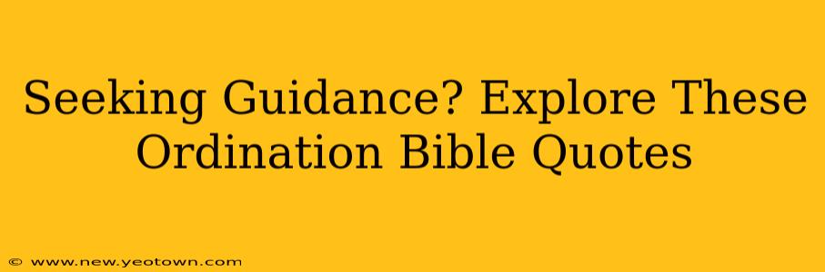 Seeking Guidance? Explore These Ordination Bible Quotes