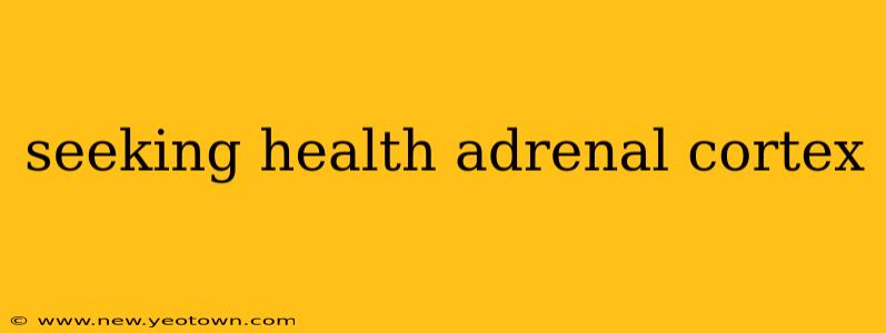 seeking health adrenal cortex