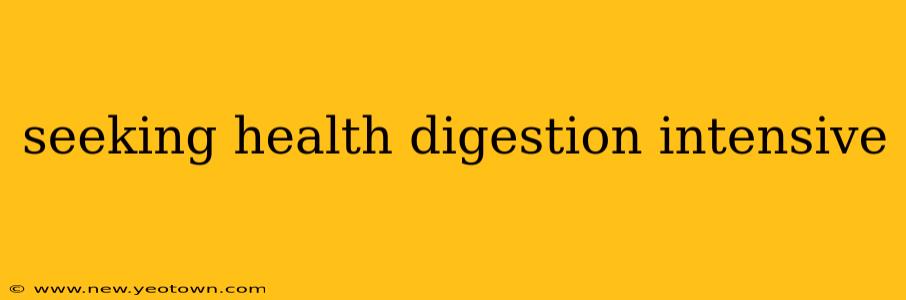 seeking health digestion intensive