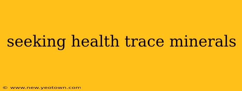 seeking health trace minerals