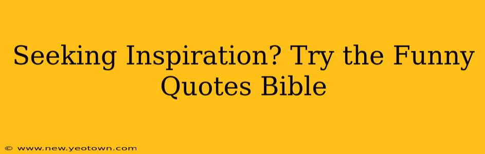 Seeking Inspiration? Try the Funny Quotes Bible