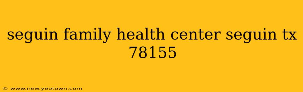 seguin family health center seguin tx 78155