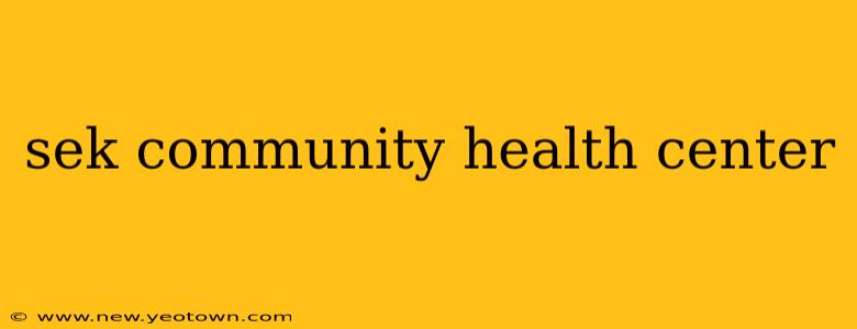 sek community health center