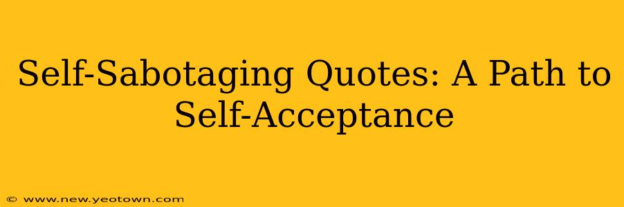Self-Sabotaging Quotes: A Path to Self-Acceptance