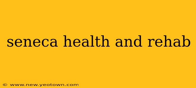 seneca health and rehab