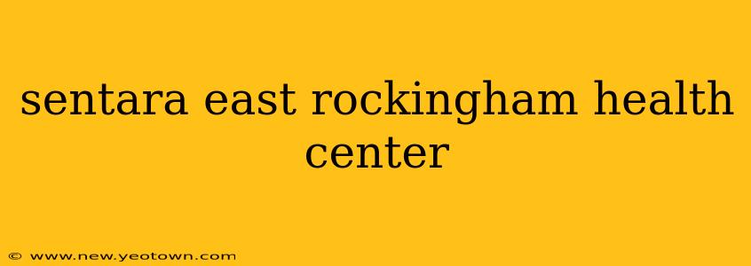 sentara east rockingham health center
