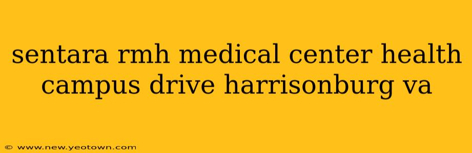 sentara rmh medical center health campus drive harrisonburg va