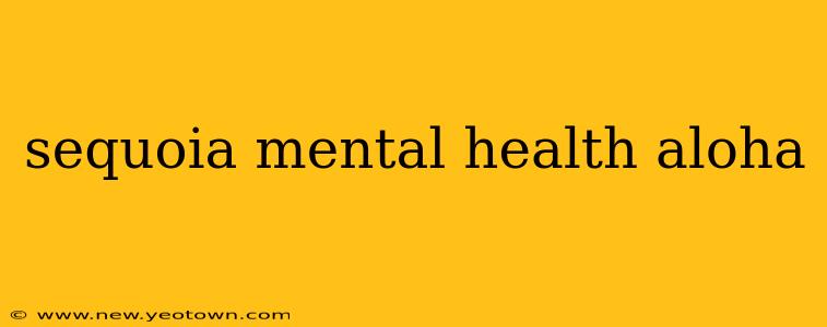 sequoia mental health aloha