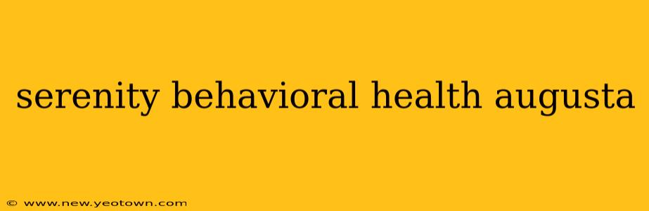 serenity behavioral health augusta