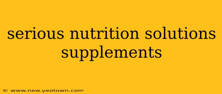 serious nutrition solutions supplements