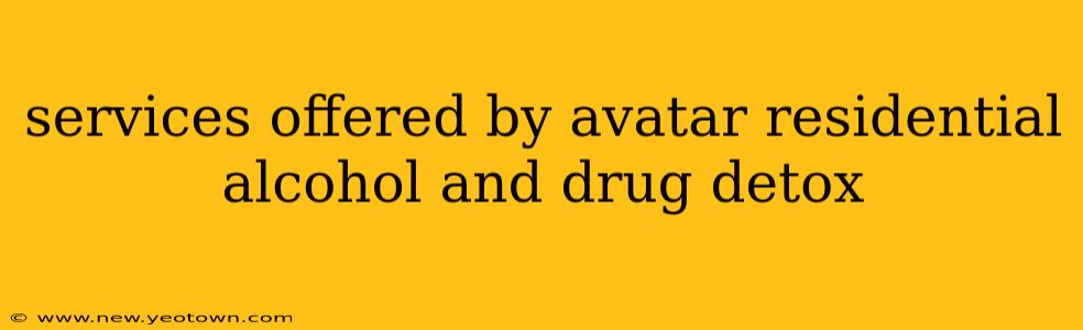 services offered by avatar residential alcohol and drug detox