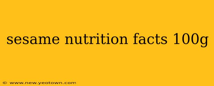 sesame nutrition facts 100g