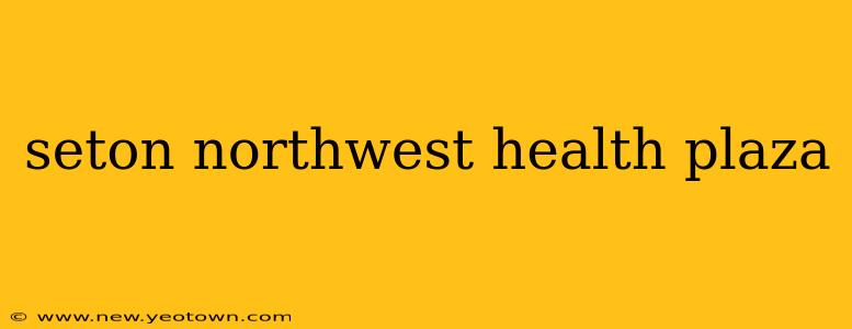 seton northwest health plaza