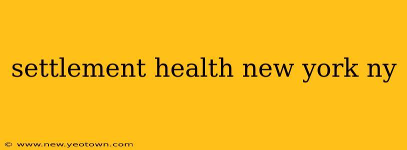 settlement health new york ny