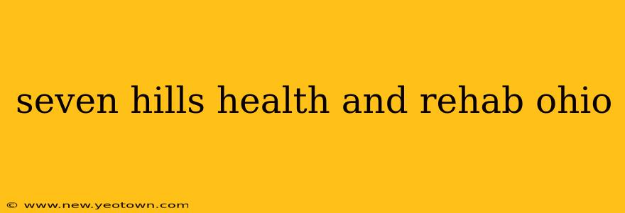 seven hills health and rehab ohio