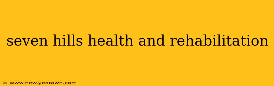 seven hills health and rehabilitation