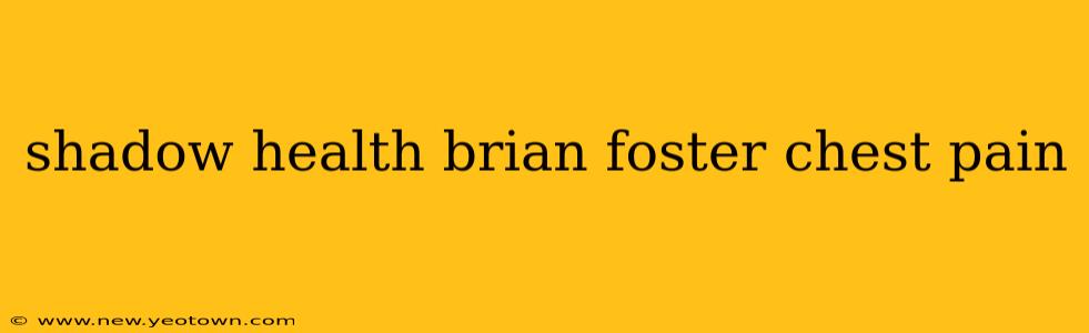 shadow health brian foster chest pain