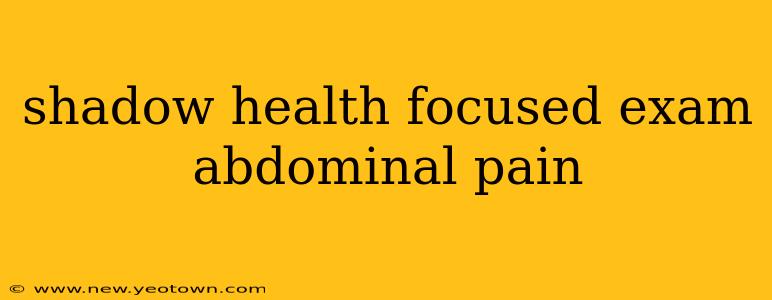 shadow health focused exam abdominal pain