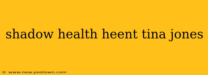 shadow health heent tina jones