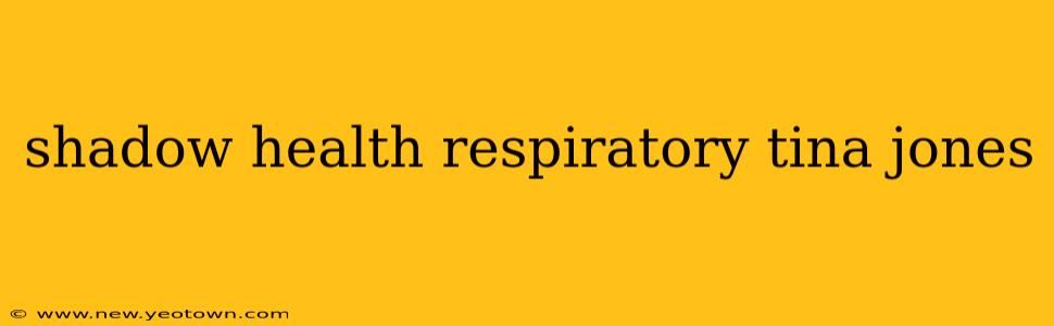 shadow health respiratory tina jones