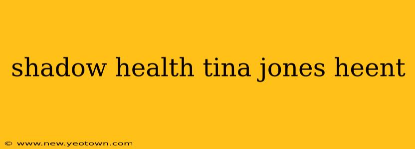 shadow health tina jones heent